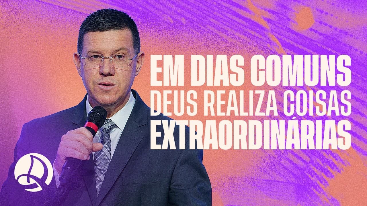 Em Dias Comuns Deus Realiza Coisas Extraordinárias